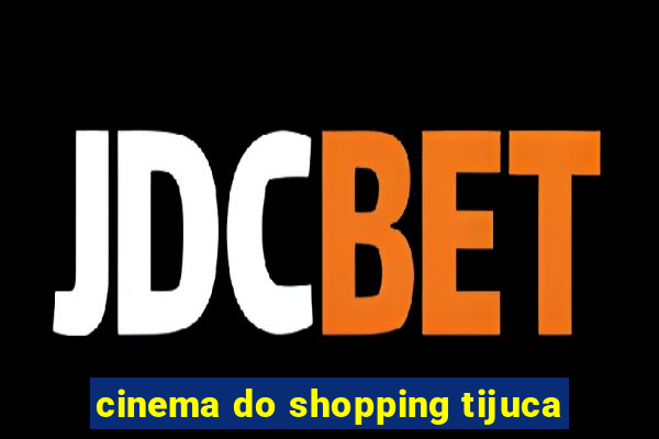 cinema do shopping tijuca